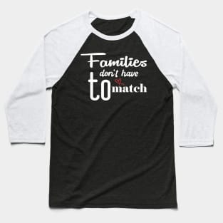 Families don't have to match  Cute Family Gift idea for Mom, Dad and Siblings Baseball T-Shirt